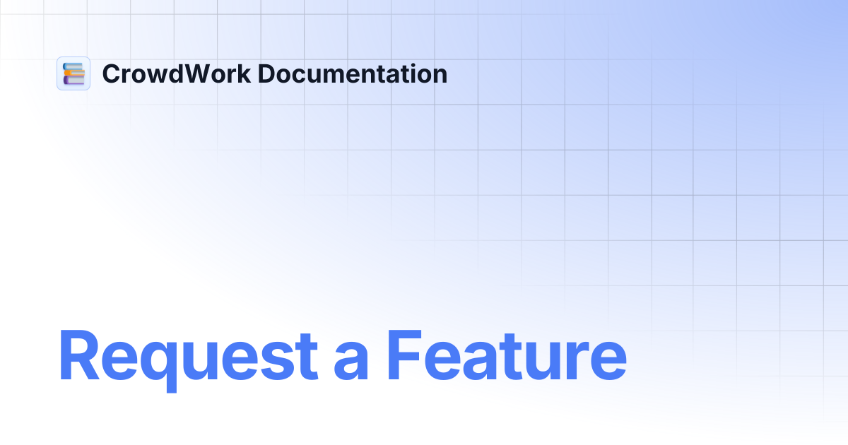Request a Feature | CrowdWork Documentation
